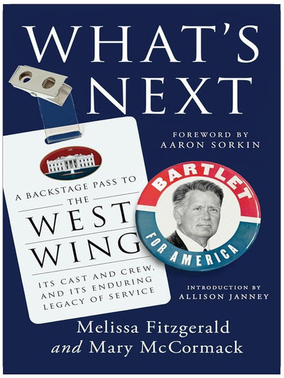 What's Next: A Backstage Pass to The West Wing, Its Cast and Crew, and Its Enduring Legacy ofService