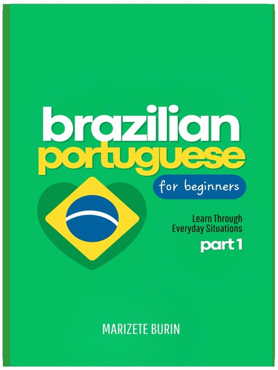 Brazilian Portuguese for Beginners: Learn Through Everyday Situations - Part 1 (Brazilian Portuguese Step-by-Step)