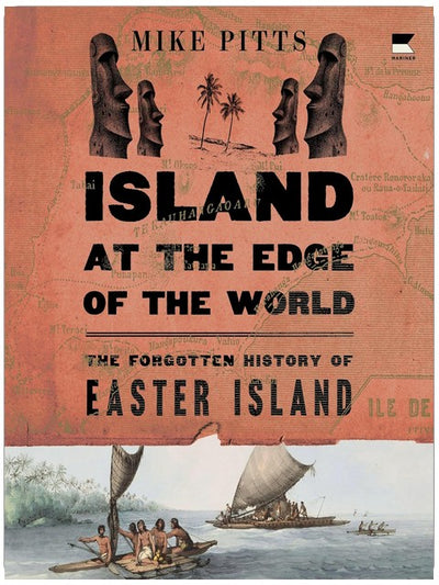 Island at the Edge of the World: The Forgotten History of Easter Island