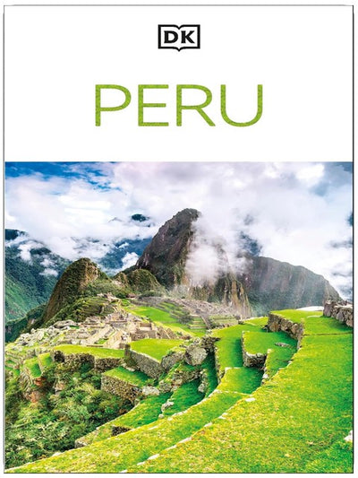 DK Peru: Must-See Sights. Culture & History. Detailed Maps & Tours. Covers Cusco, Machu Picchu, Lima, & more (Travel Guide)
