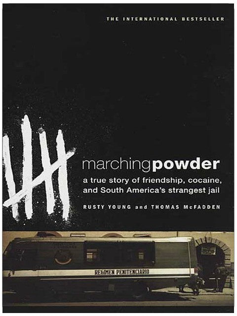 Marching Powder: A True Story of Friendship, Cocaine, and South America's Strangest Jail
