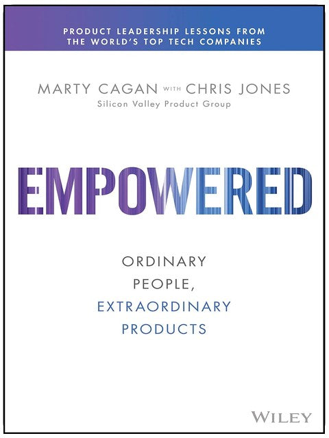 Empowered: Gewöhnliche Menschen, außergewöhnliche Produkte (Silicon Valley Product Group)