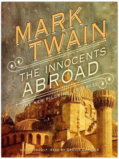 The Innocents Abroad: Or, The New Pilgrim’s Progress
