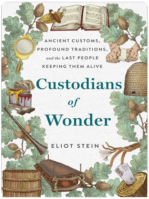 Custodians of Wonder: Ancient Customs, Profound Traditions, and the Last People Keeping Them Alive