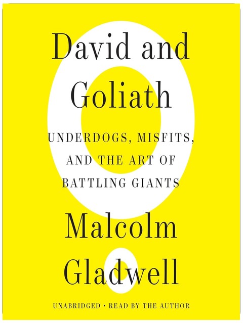 David and Goliath: Underdogs, Misfits, and the Art of Battling Giants