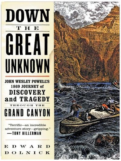 Down the Great Unknown: John Wesley Powell's 1869 Journey of Discovery and Tragedy Through the Grand Canyon