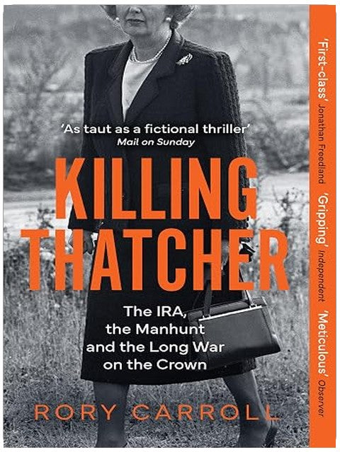 Killing Thatcher: The Sunday Times bestselling true story of the IRA assassination attempt on Thatcher,perfect for history and politics fans
