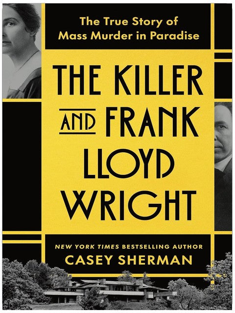The Killer and Frank Lloyd Wright: The True Story of Mass Murder in Paradise