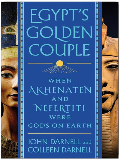 Egypt's Golden Couple: When Akhenaten and Nefertiti Were Gods on Earth