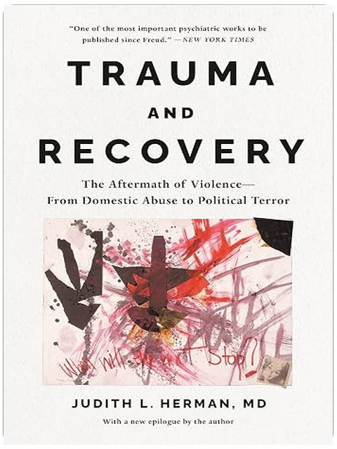 Trauma and Recovery: The Aftermath of Violence-—From Domestic Abuse to Political Terror