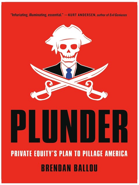 Plünderung: Der Plan der Private-Equity-Firmen, Amerika auszuweiden