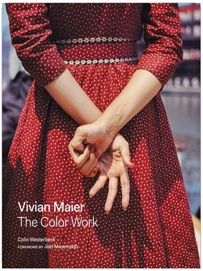 Vivian Maier: The Color Work: Over 150 Never-Published Color Street Photographs with Foreword by Joel Meyerowitz