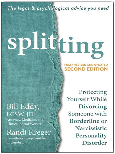Splitting: Protecting Yourself While Divorcing Someone with Borderline or Narcissistic Personality Disorder