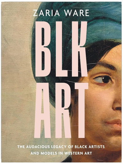 BLK ART: The Audacious Legacy of Black Artists and Models in Western Art