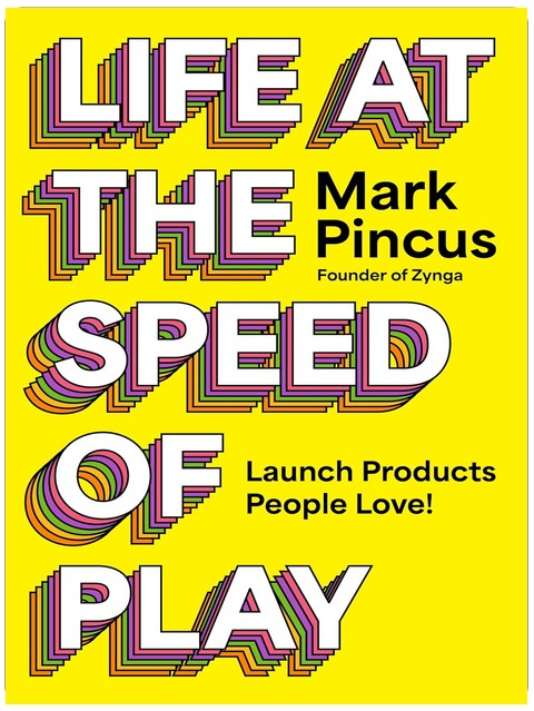 Life at the Speed of Play: Launch Products People Love!