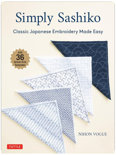 Simply Sashiko: Classic Japanese Embroidery Made Easy (With 36 Actual Size Templates)