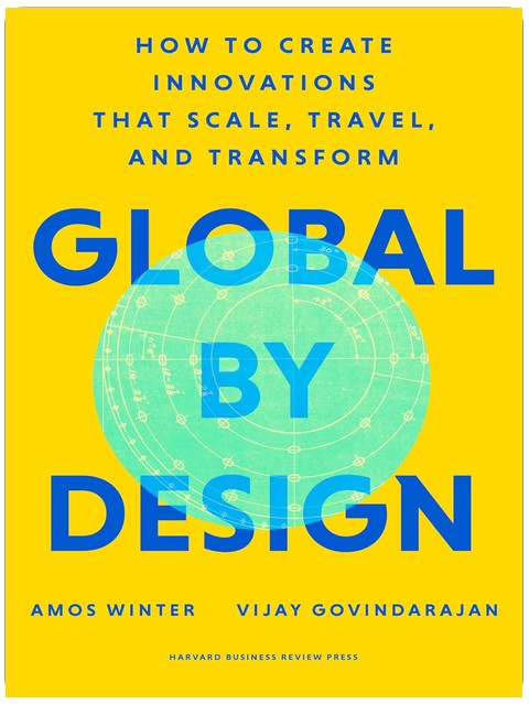 Global by Design: How to Create Innovations That Scale, Travel, and Transform