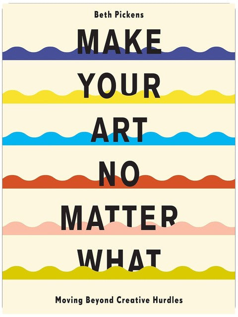 Make Your Art No Matter What: Moving Beyond Creative Hurdles