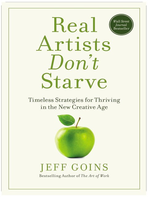 Real Artists Don't Starve: Timeless Strategies for Thriving in the New Creative Age