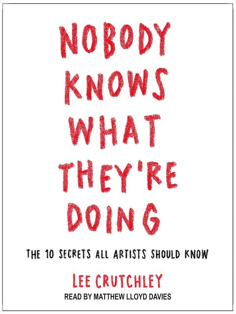 Nobody Knows What They're Doing: The 10 Secrets All Artists Should Know