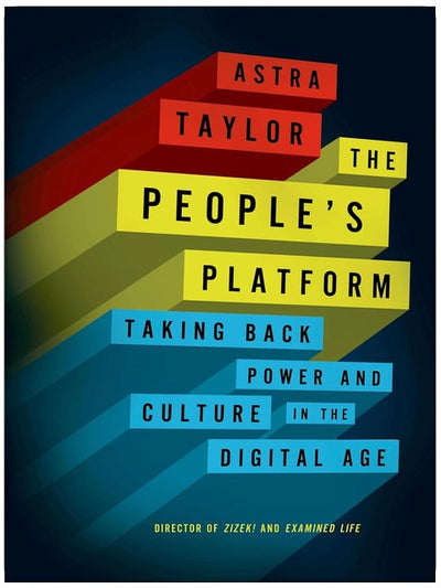 The People's Platform: Taking Back Power and Culture in the Digital Age