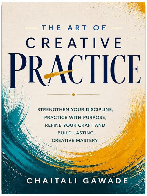 The Creative Practice : Strengthen Your Discipline, Practice With Purpose, Refine Your Craft and Build Lasting Creating Mastery (The Creative Path)