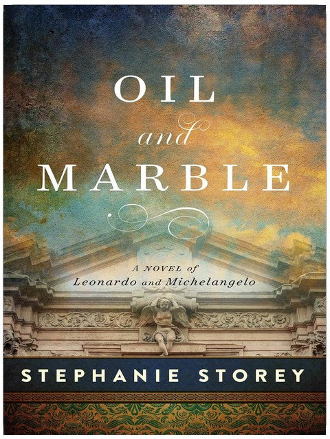 Oil and Marble: A Novel of Leonardo and Michelangelo