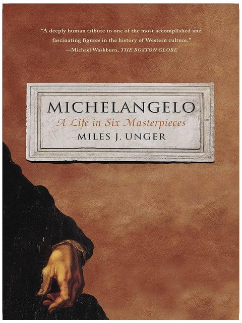 Michelangelo: A Life in Six Masterpieces