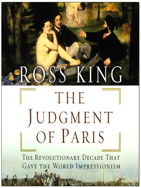 The Judgment of Paris: The Revolutionary Decade That Gave the World Impressionism