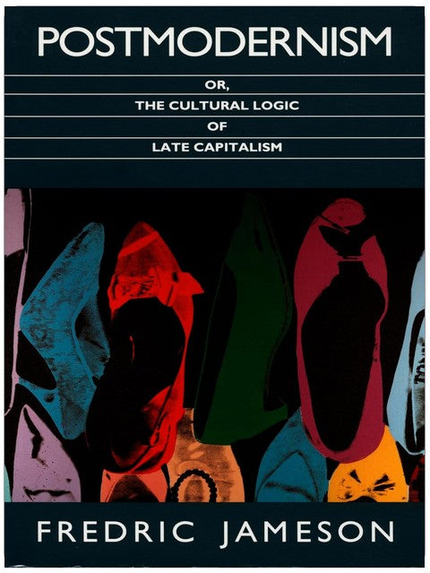 Postmodernism, or, The Cultural Logic of Late Capitalism (Post-Contemporary Interventions)