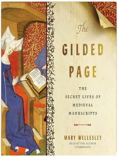 The Gilded Page: The Secret Lives of Medieval Manuscripts