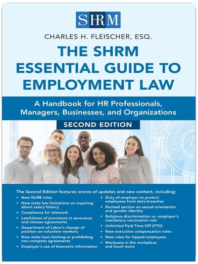 The SHRM Essential Guide to Employment Law: A Handbook for HR Professionals, Managers, Businesses, and Organizations