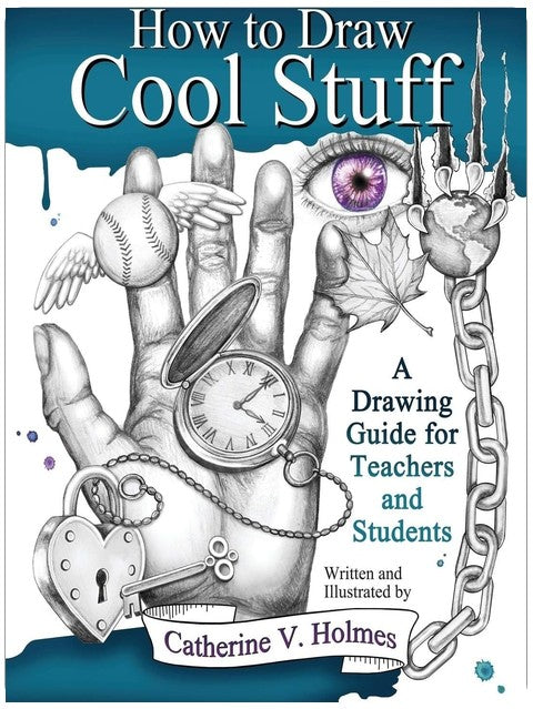 How to Draw Cool Stuff: A Drawing Guide for Teachers and Students