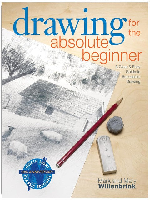 Drawing for the Absolute Beginner: A Clear & Easy Guide to Successful Drawing