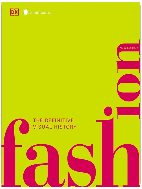 Fashion, New Edition: The Definitive Visual Guide (DK Definitive Cultural Histories)