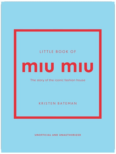 Little Book of Miu Miu: The story of the iconic fashion house (Little Books of Fashion)