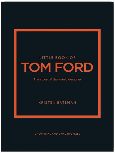 Little Book of Tom Ford: The story of the iconic brand (Little Books of Fashion)