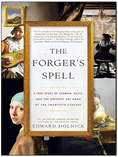The Forger's Spell: A True Story of Vermeer, Nazis, and the Greatest Art Hoax of the Twentieth Century (P.S.)