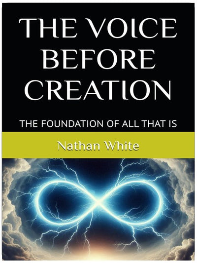 THE VOICE BEFORE CREATION: THE FOUNDATION OF ALL THAT IS