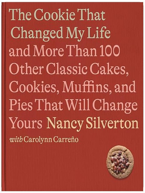 The Cookie That Changed My Life: And More Than 100 Other Classic Cakes, Cookies, Muffins, and Pies That Will Change Yours: A Cookbook