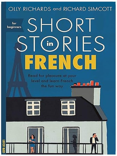 Short Stories in French for Beginners: Read for pleasure at your level, expand your vocabulary and learn French the fun way! (Foreign Language Graded Reader Series)