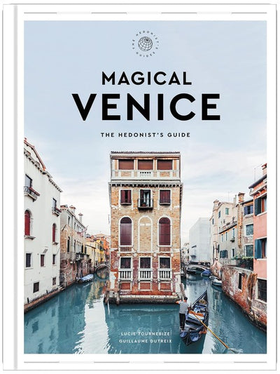 Magical Venice: The Hedonist's Guide