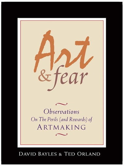 Art & Fear: Observations On the Perils (and Rewards) of Artmaking