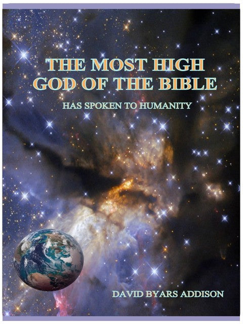The Most High God of the Bible: Has Spoken to Humanity