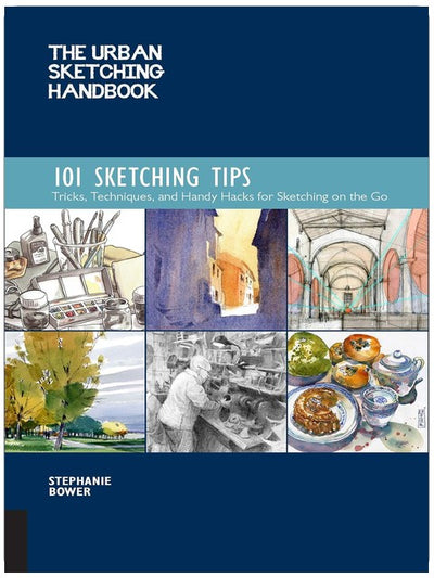 The Urban Sketching Handbook 101 Sketching Tips: Tricks, Techniques, and Handy Hacks for Sketching on the Go (Volume 8)