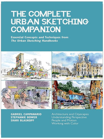 The Complete Urban Sketching Companion: Essential Concepts and Techniques from The Urban Sketching Handbooks--Architecture and Cityscapes, ... and Motion, Working with Color (Volume 10)