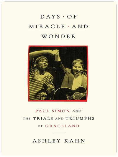 Days of Miracle and Wonder: Paul Simon and the Trials and Triumphs of Graceland