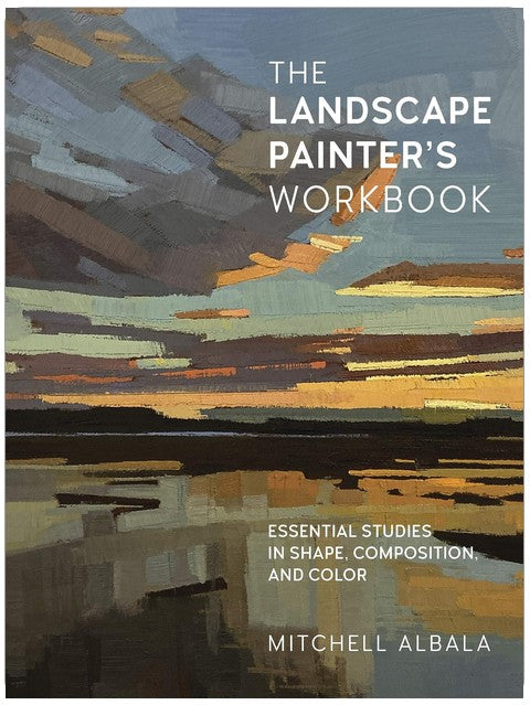 The Landscape Painter's Workbook: Essential Studies in Shape, Composition, and Color (Volume 6) (For Artists, 6)