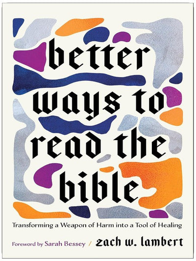 Bessere Wege, die Bibel zu lesen: Eine Waffe des Schadens in ein Werkzeug der Heilung verwandeln | Vier neue Perspektiven, um die Schrift zu studieren und zu verstehen
