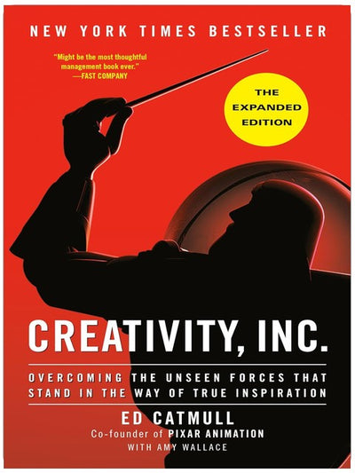 Creativity, Inc. (The Expanded Edition): Overcoming the Unseen Forces That Stand in the Way of True Inspiration